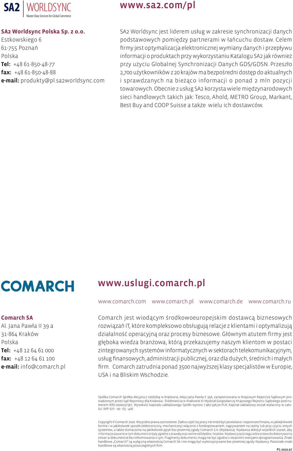 Celem firmy jest optymalizacja elektronicznej wymiany danych i przepływu informacji o produktach przy wykorzystaniu Katalogu SA2 jak również przy użyciu Globalnej Synchronizacji Danych GDS/GDSN.