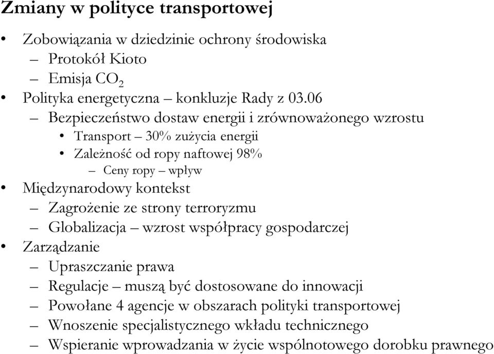 kontekst Zagrożenie ze strony terroryzmu Globalizacja wzrost współpracy gospodarczej Zarządzanie Upraszczanie prawa Regulacje muszą być dostosowane do