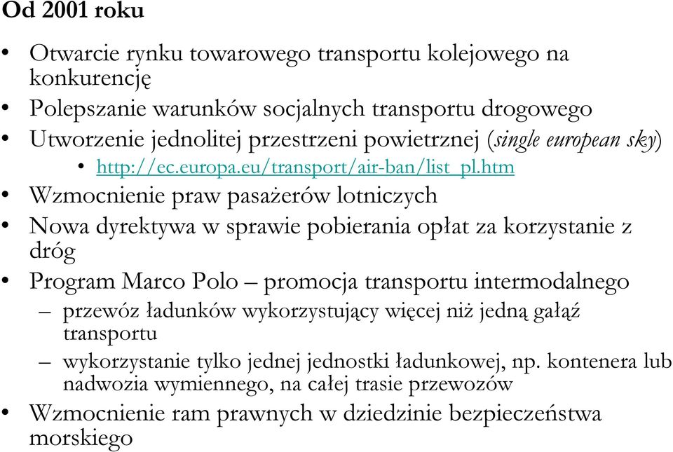 htm Wzmocnienie praw pasażerów lotniczych Nowa dyrektywa w sprawie pobierania opłat za korzystanie z dróg Program Marco Polo promocja transportu intermodalnego