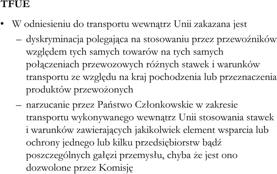 przez Państwo Członkowskie w zakresie narzucanie przez Państwo Członkowskie w zakresie transportu wykonywanego wewnątrz Unii stosowania stawek i warunków