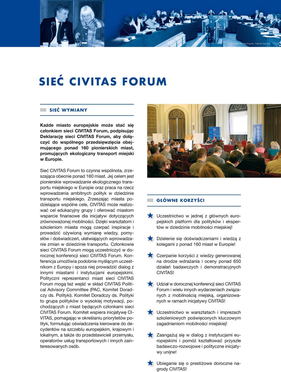 Sieć CIVITAS Forum to czynna wspólnota, zrzeszająca obecnie ponad 160 miast.