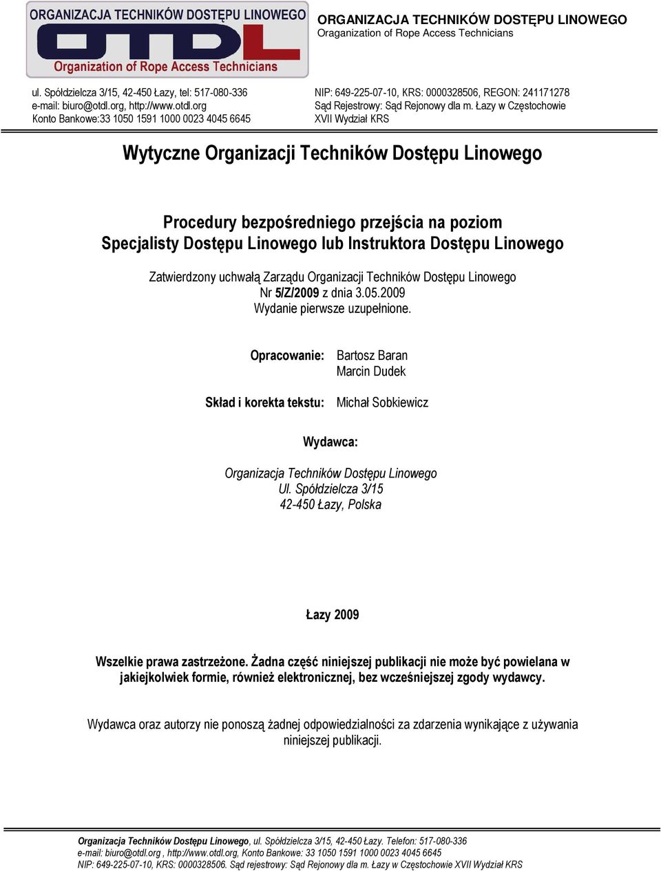 Opracowanie: Bartosz Baran Marcin Dudek Skład i korekta tekstu: Michał Sobkiewicz Wydawca: Organizacja Techników Dostępu Linowego Ul.