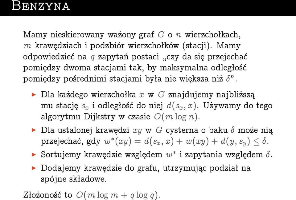 Dla każdego wierzchołka x w G znajdujemy najbliższą mu stację s x i odległość do niej d(s x ; x ). Używamy do tego algorytmu Dijkstry w czasie O(m log n).