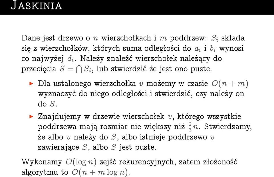 Dla ustalonego wierzchołka v możemy w czasie O(n + m) wyznaczyć do niego odległości i stwierdzić, czy należy on do S.