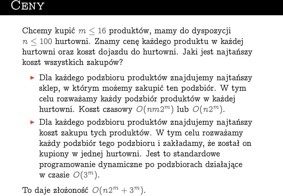 W tym celu rozważamy każdy podzbiór produktów w każdej hurtowni. Koszt czasowy O(nm2 m ) lub O(n2 m ).