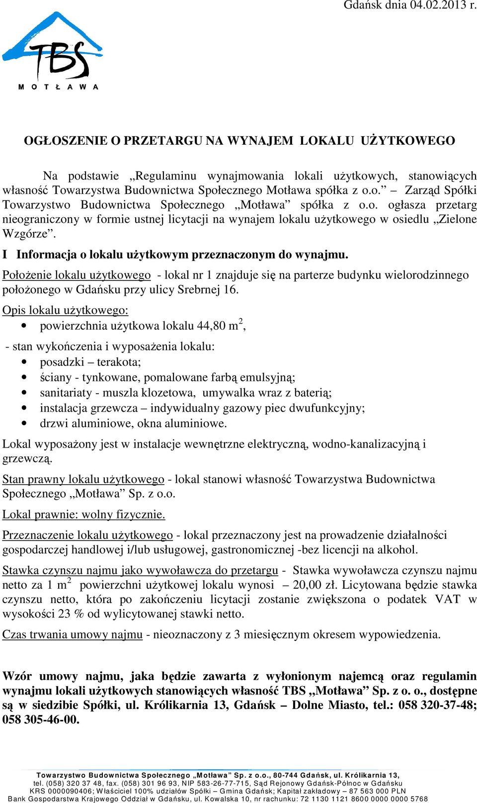 o. ogłasza przetarg nieograniczony w formie ustnej licytacji na wynajem lokalu użytkowego w osiedlu Zielone Wzgórze. I Informacja o lokalu użytkowym przeznaczonym do wynajmu.