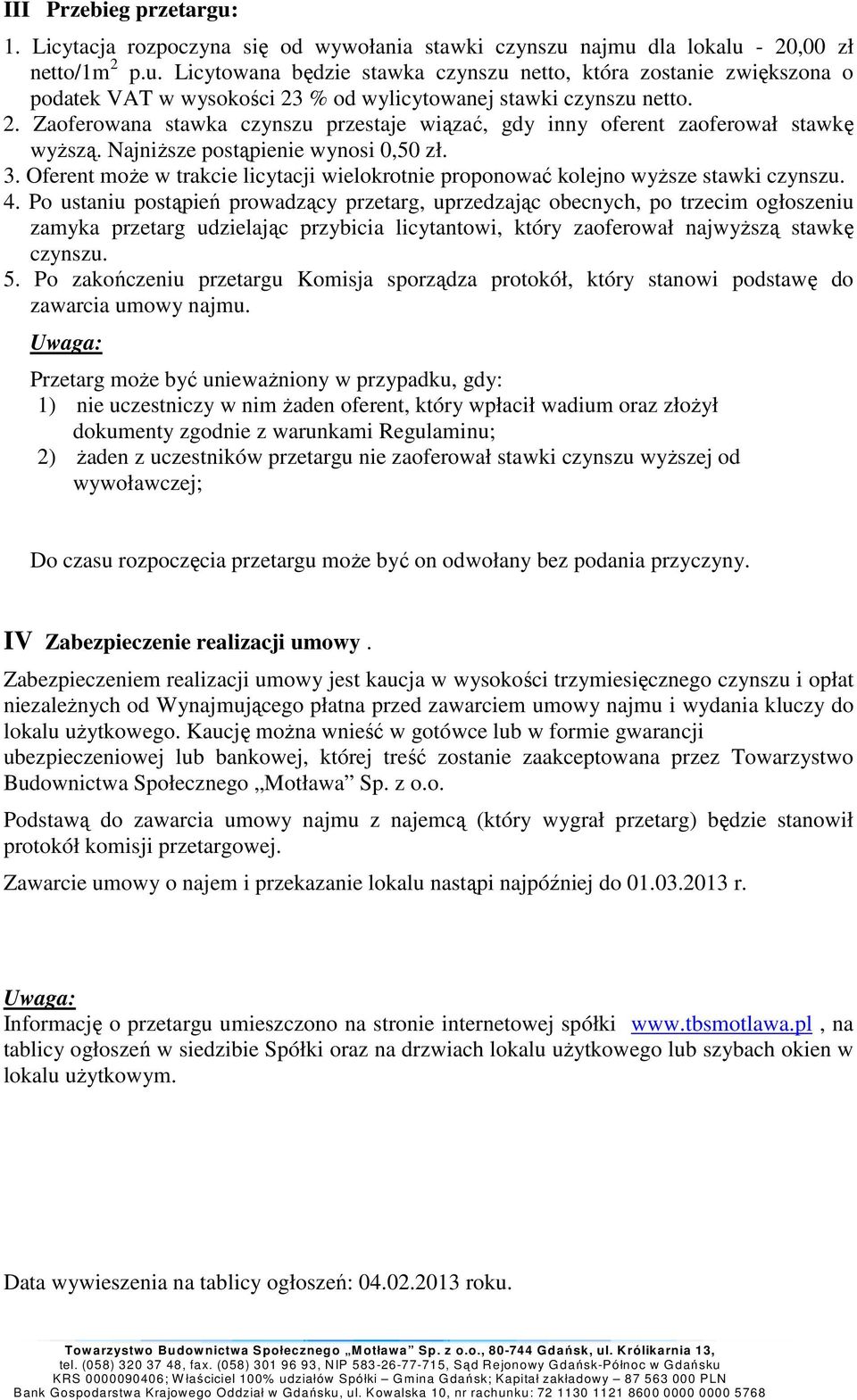 Oferent może w trakcie licytacji wielokrotnie proponować kolejno wyższe stawki czynszu. 4.