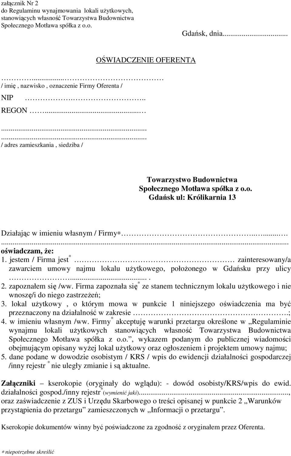 ........ oświadczam, że: 1. jestem / Firma jest * zainteresowany/a zawarciem umowy najmu lokalu użytkowego, położonego w Gdańsku przy ulicy.... 2. zapoznałem się /ww.