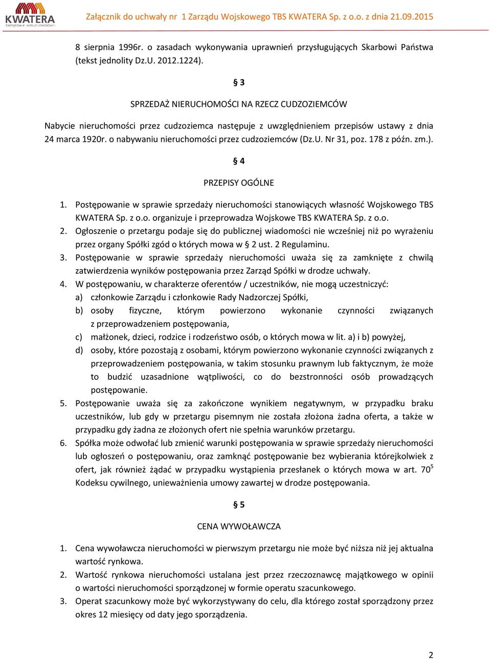 o nabywaniu nieruchomości przez cudzoziemców (Dz.U. Nr 31, poz. 178 z późn. zm.). 4 PRZEPISY OGÓLNE 1. Postępowanie w sprawie sprzedaży nieruchomości stanowiących własność Wojskowego TBS KWATERA Sp.