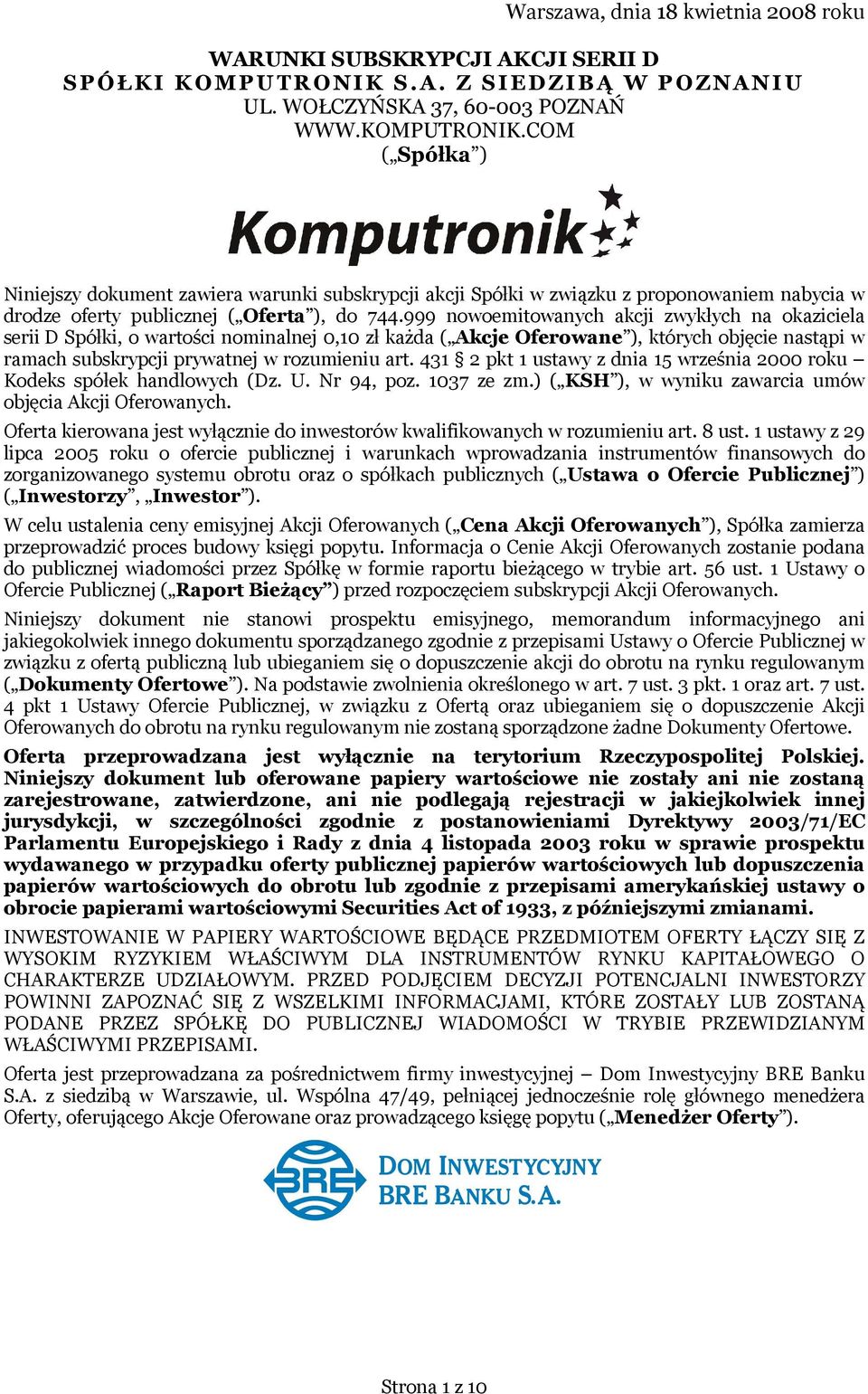 999 nowoemitowanych akcji zwykłych na okaziciela serii D Spółki, o wartości nominalnej 0,10 zł każda ( Akcje Oferowane ), których objęcie nastąpi w ramach subskrypcji prywatnej w rozumieniu art.