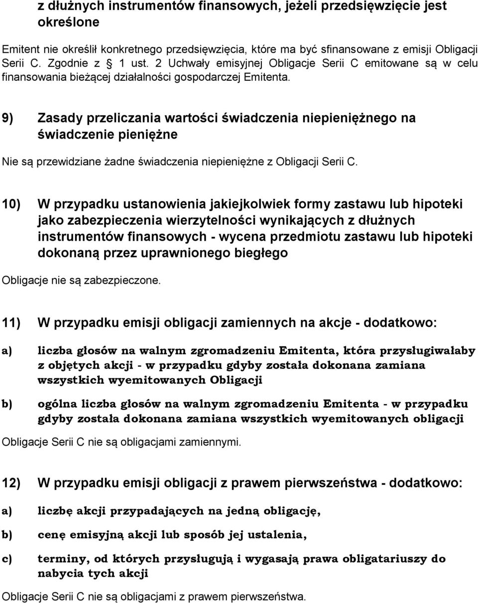 9) Zasady przeliczania wartości świadczenia niepieniężnego na świadczenie pieniężne Nie są przewidziane żadne świadczenia niepieniężne z Obligacji Serii C.