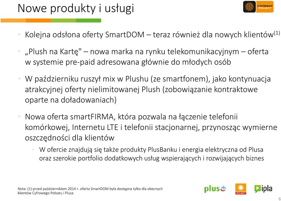 która pozwala na łączenie telefonii komórkowej, Internetu LTE i telefonii stacjonarnej, przynosząc wymierne oszczędności dla klientów W ofercie znajdują się także produkty PlusBanku i energia