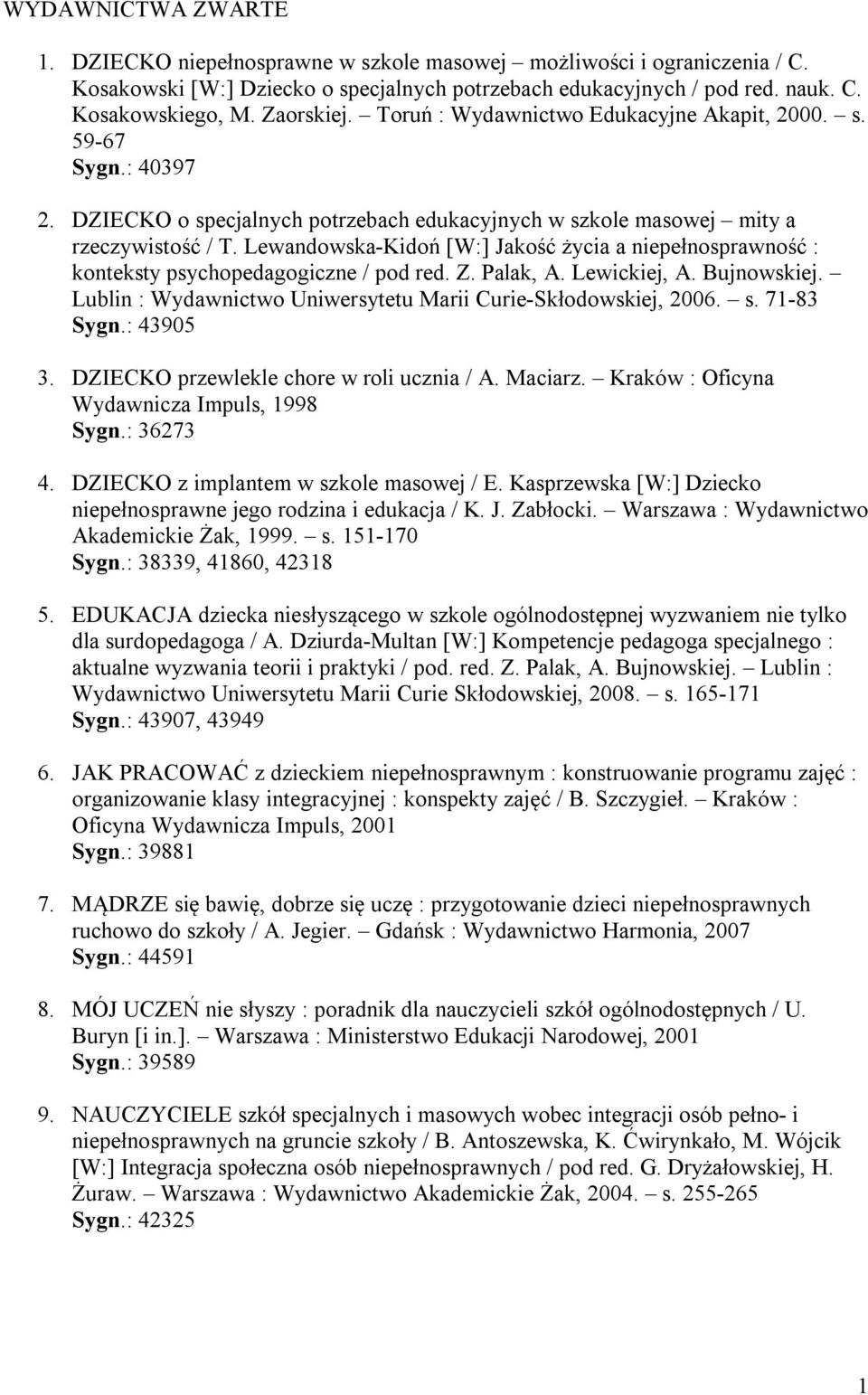 Lewandowska-Kidoń [W:] Jakość życia a niepełnosprawność : konteksty psychopedagogiczne / pod red. Z. Palak, A. Lewickiej, A. Bujnowskiej.