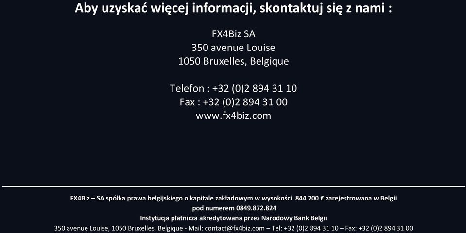 com FX4Biz SA spółka prawa belgijskiego o kapitale zakładowym w wysokości 844 700 zarejestrowana w Belgii pod numerem 0849.872.