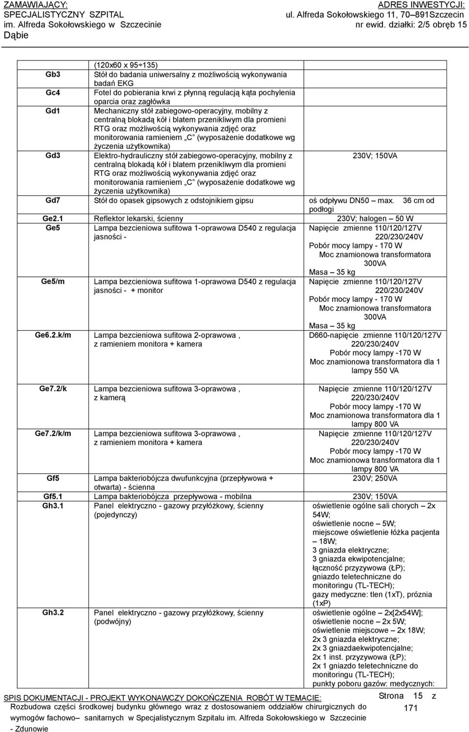 Mechaniczny stół zabiegowo-operacyjny, mobilny z centralną blokadą kół i blatem przenikliwym dla promieni RTG oraz możliwością wykonywania zdjęć oraz monitorowania ramieniem C (wyposażenie dodatkowe