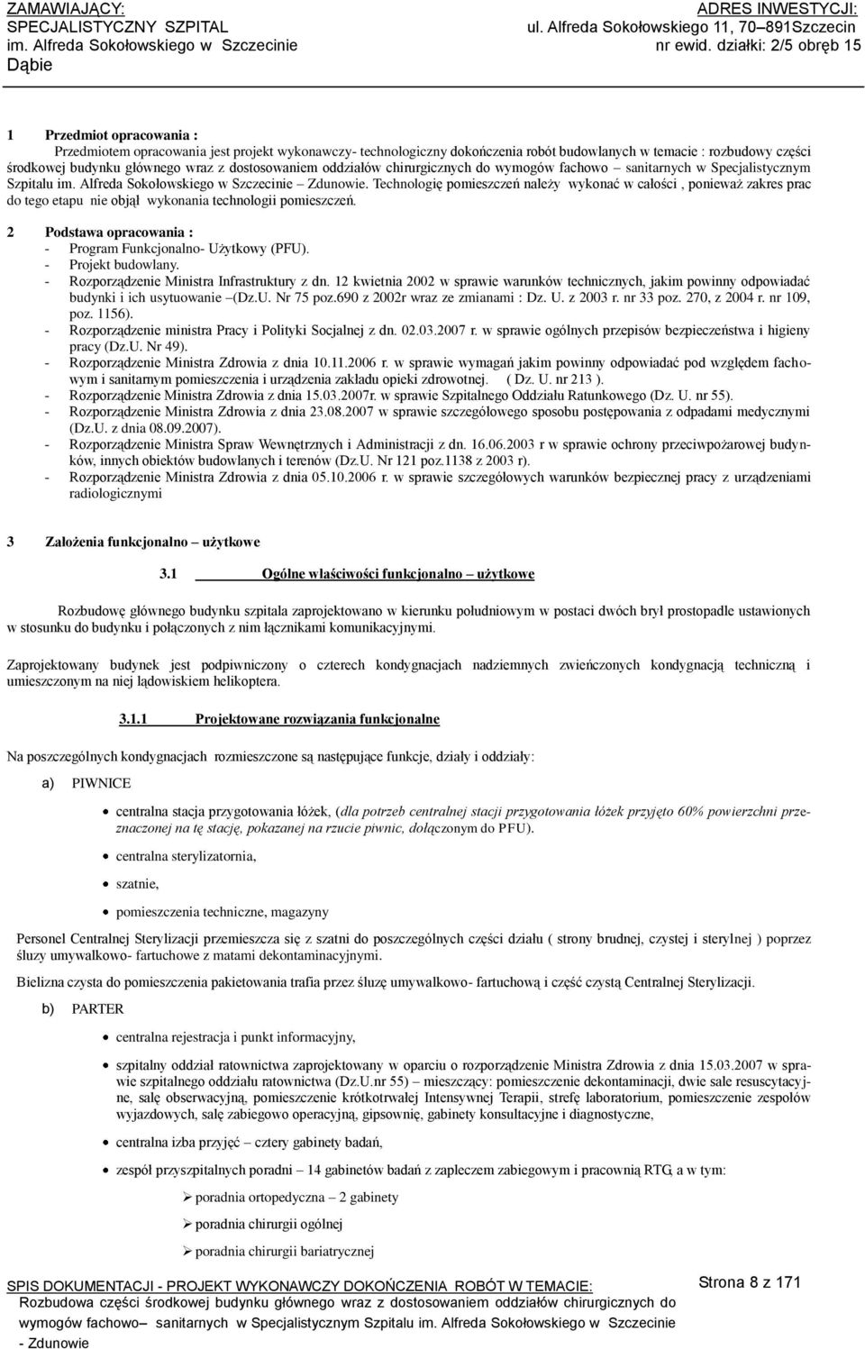 z dostosowaniem oddziałów chirurgicznych do wymogów fachowo sanitarnych w Specjalistycznym Szpitalu im. Alfreda Sokołowskiego w Szczecinie Zdunowie.