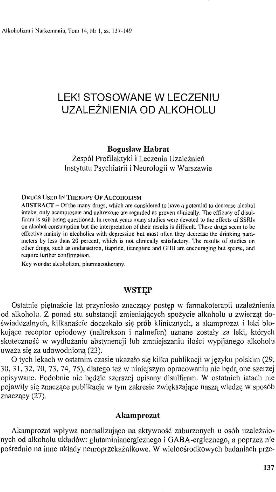 ALCQllOLlSM ABSTRACT - Orthe many drugs, which me considcred to have fi polcntial to dccrease alcohol intake, only acamprosate and naltrexone are regarded as proven clinically.