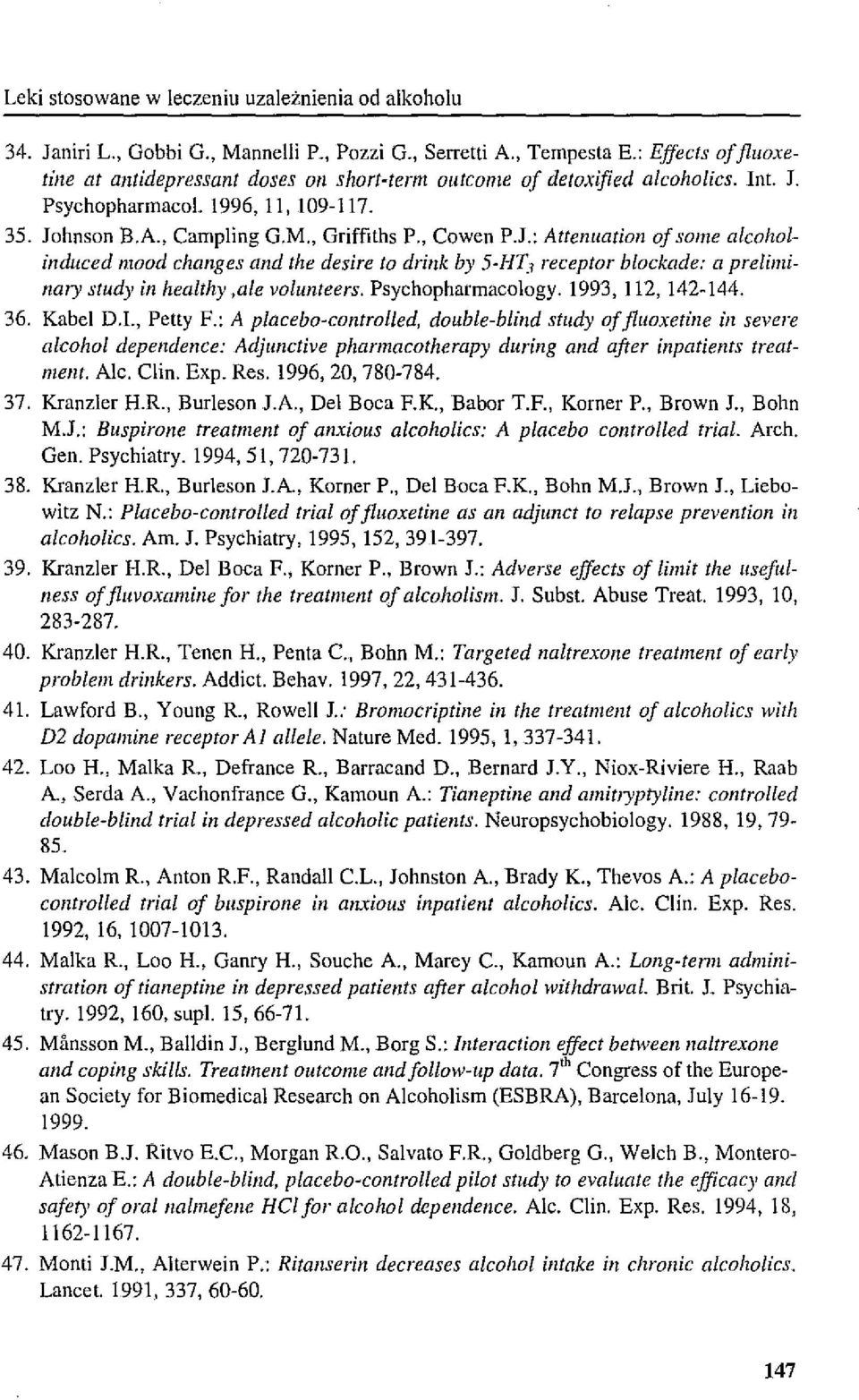 : Attent/ation of same alcoholinduced mood changes and the desire to drink by 5-HT, receptor blockade: a preliminary study in healthy,ale volt/nteers. Psychopharmacology. 1993, 112, 142-144. 36.