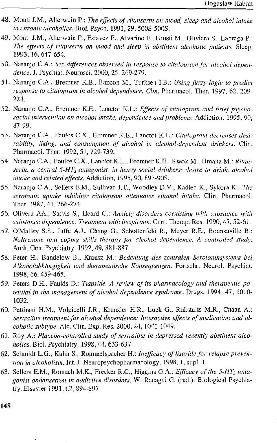 J. Psychiat. Neurosci. 2000, 25, 269-279. 51. Naranjo CA., Bremner K.E., Bazoon M., Turksen I.B.: Using fuzz)' logie to plw!iet re'ponse to citaloprmn in aleohol dependenee. Clin. Phannacol. Ther.