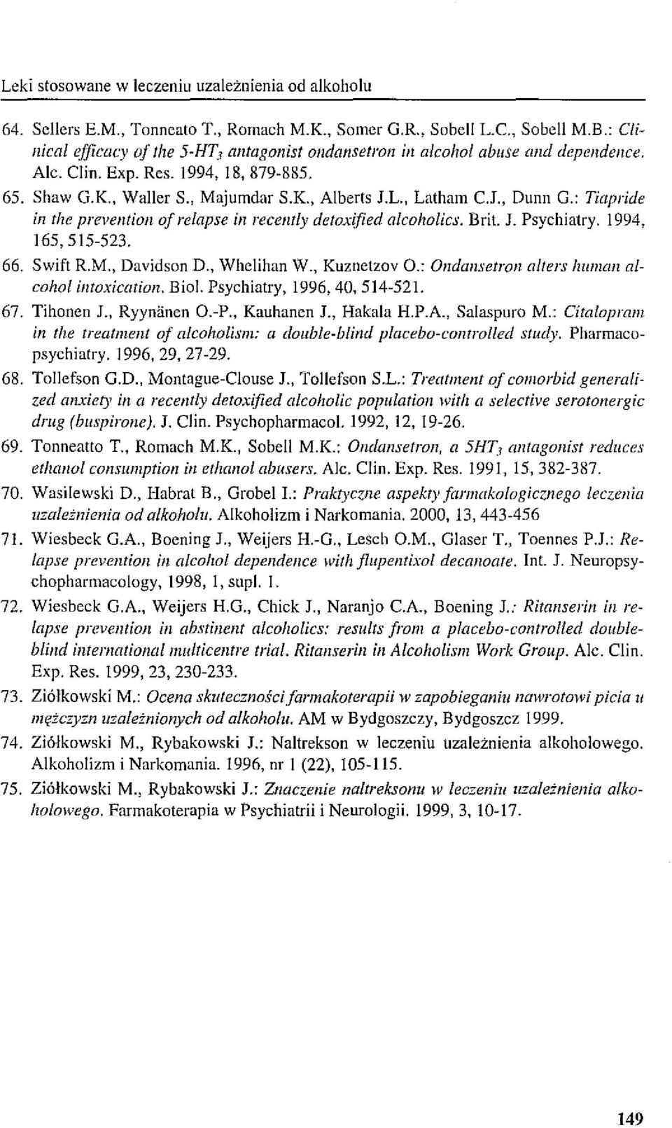 L, Latham CJ" Dunn G,: Tiapride in the prevention ojrelapse in recemly detoxified alcoholics, Brit J, Psychiatry, 1994, 165,515-523, 66. Swift R.M., Davidson D., Whelihan W., Kuznetzov O.