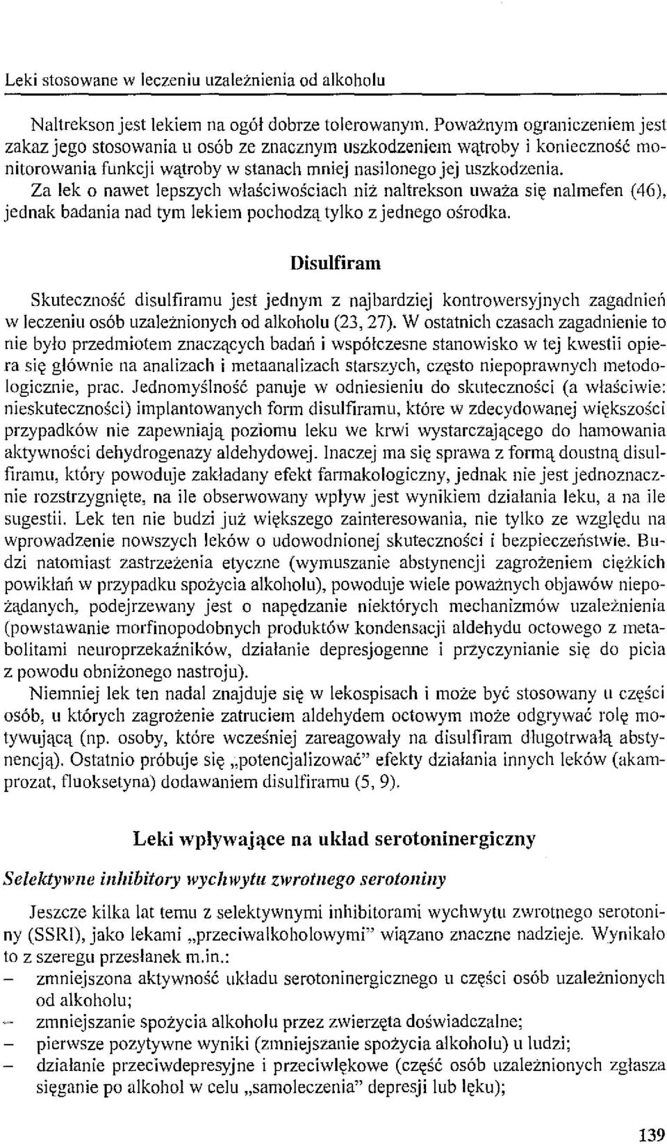Za lek o nawet lepszych właściwościach niż naltrekson uważa się nalmefen (46), jednak badania nad tym lekiem pochodzą tylko zjednego ośrodka.