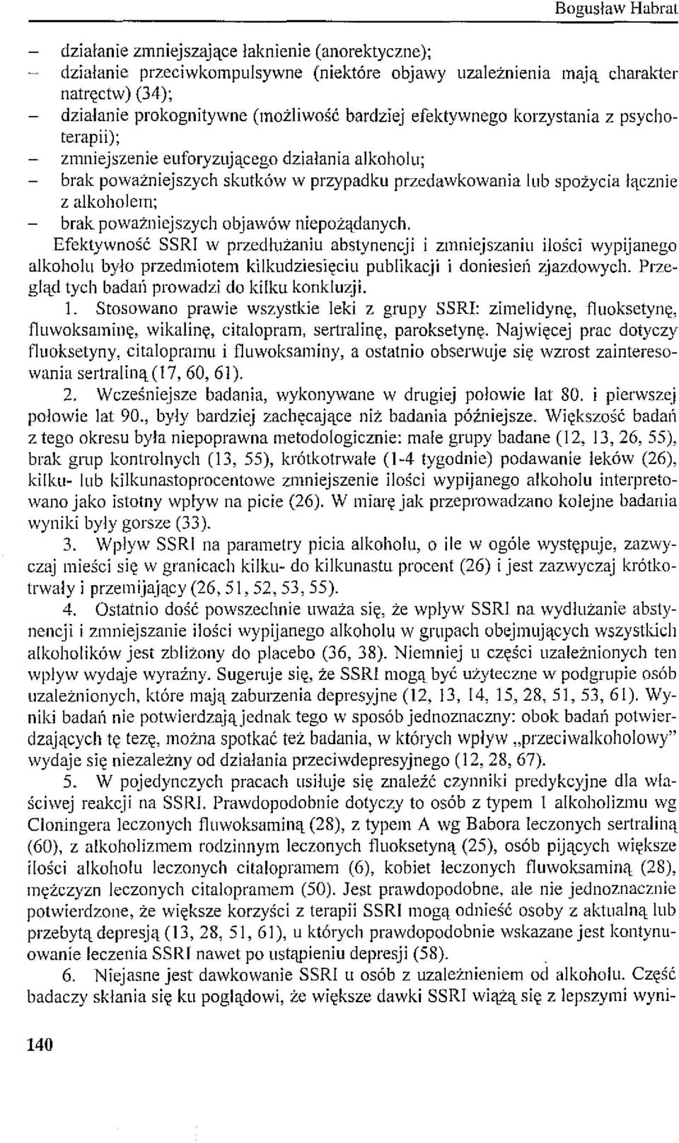 objawów niepożądanych. Efektywność SSRI w przedlużaniu abstynencji i zmniejszaniu ilości wypijanego alkoholu było przedmiotem kilkudziesięciu publikacji i doniesień zjazdowych.