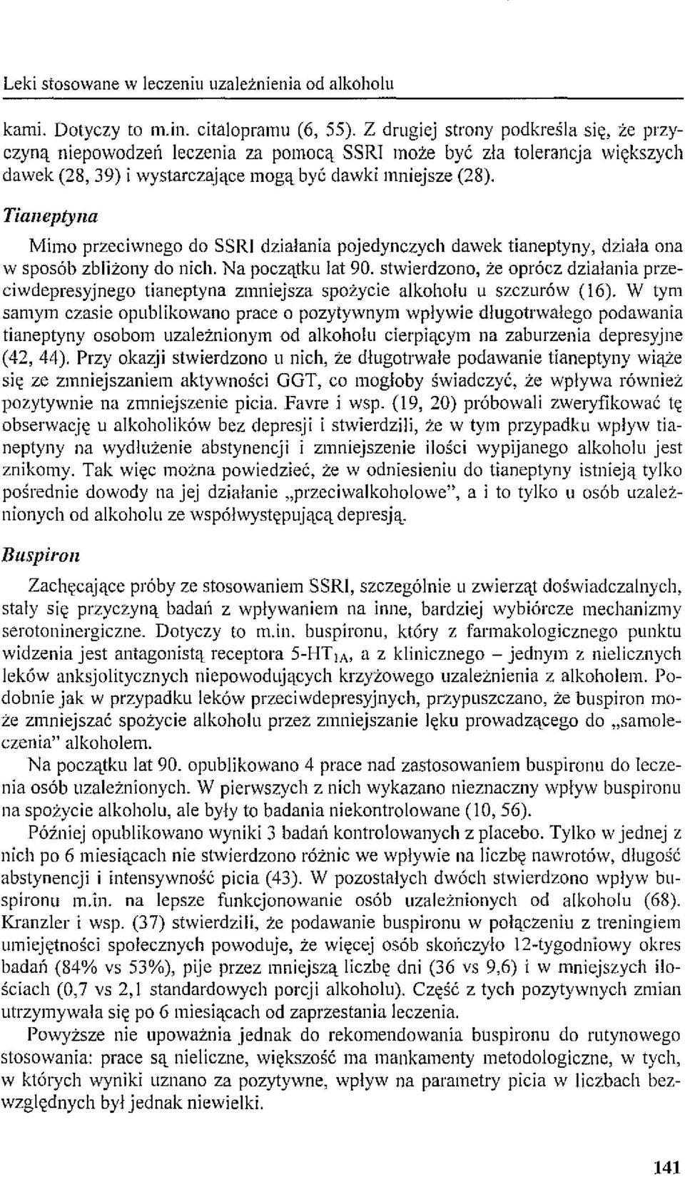 Tianeptyna Mimo przeciwnego do SSRI działania pojedynczych dawek tianeptyny, działa ona w sposób zbliżony do nich. Na początku lat 90.