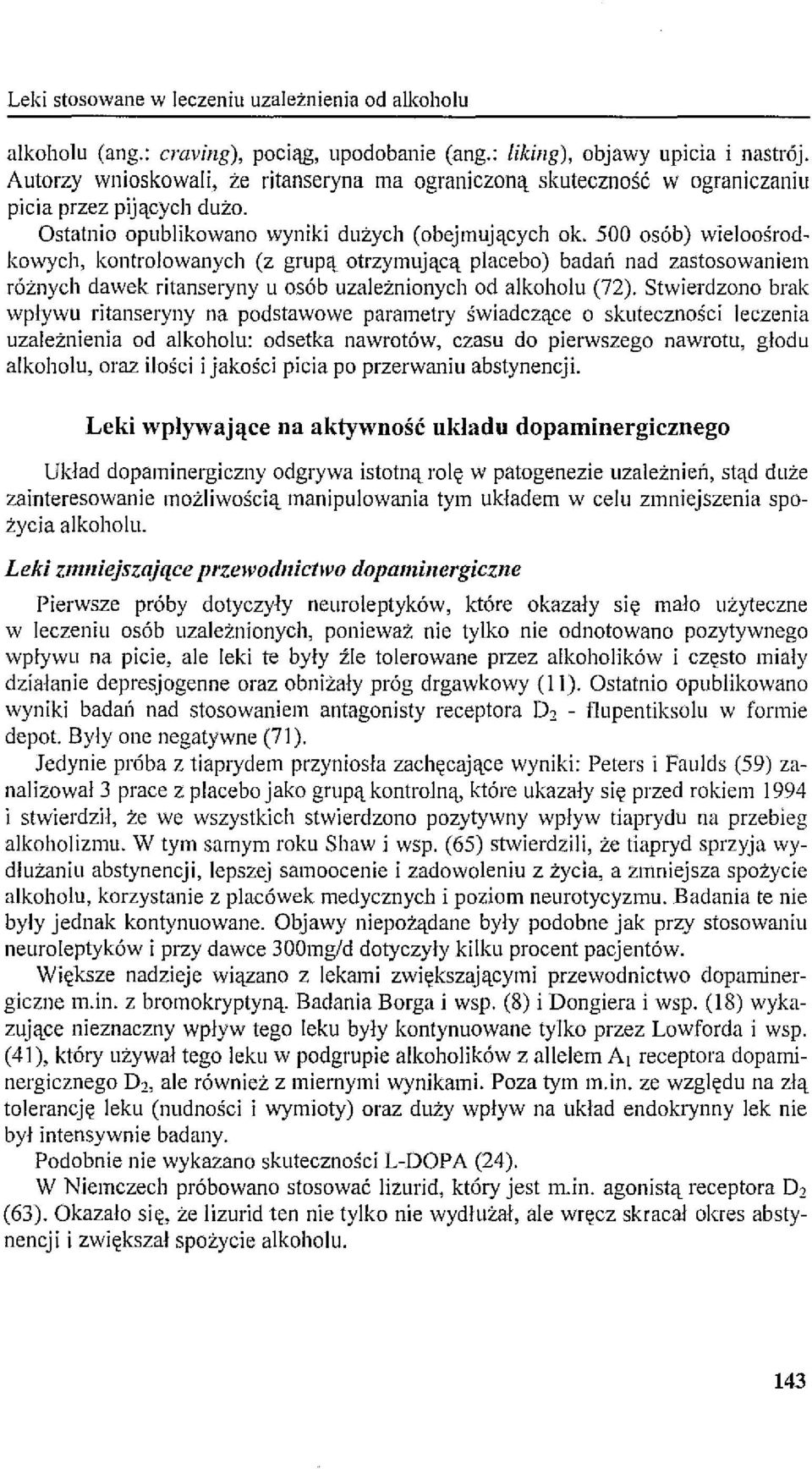 500 osób) wieloośrodkowych, kontrolowanych (z grupą otrzymującą placebo) badań nad zastosowaniem różnych dawek ritanseryny u osób uzależnionych od alkoholu (72).