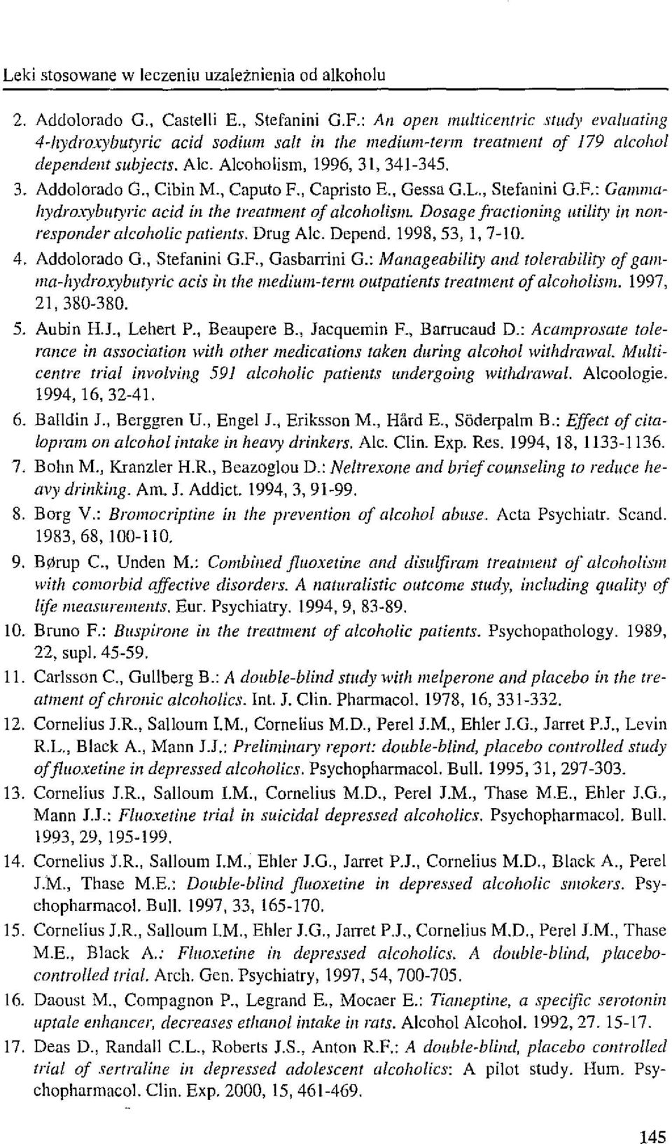 , Cibin M., Caputo F., Capristo E., Gessa G.L., Stefanini G.F.: Gallllllahydroxybutyric acid in fhe lreatment of alcoholism. Dosage fractioning ulwty in llonresponder alcoholic patients. Drug Ale.
