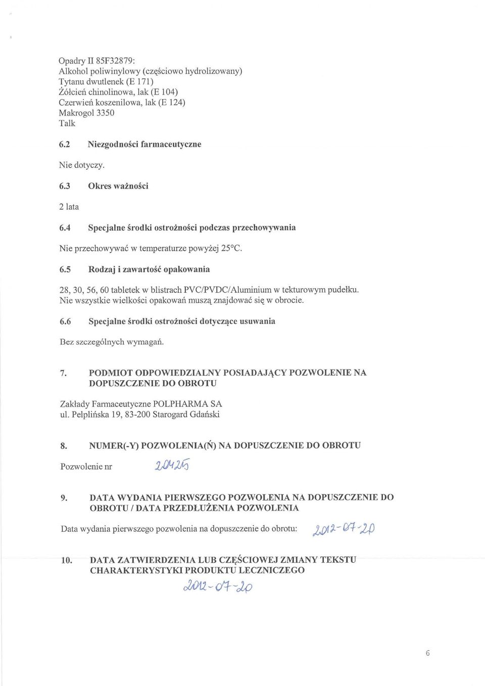 Nie wszystkie wielkosci opakowan musz/t znajdowac si«w obrocie. 6.6 Specjalne srodki ostroznosci dotyczljce usuwania Dez szczeg61nych wymagan. 7.