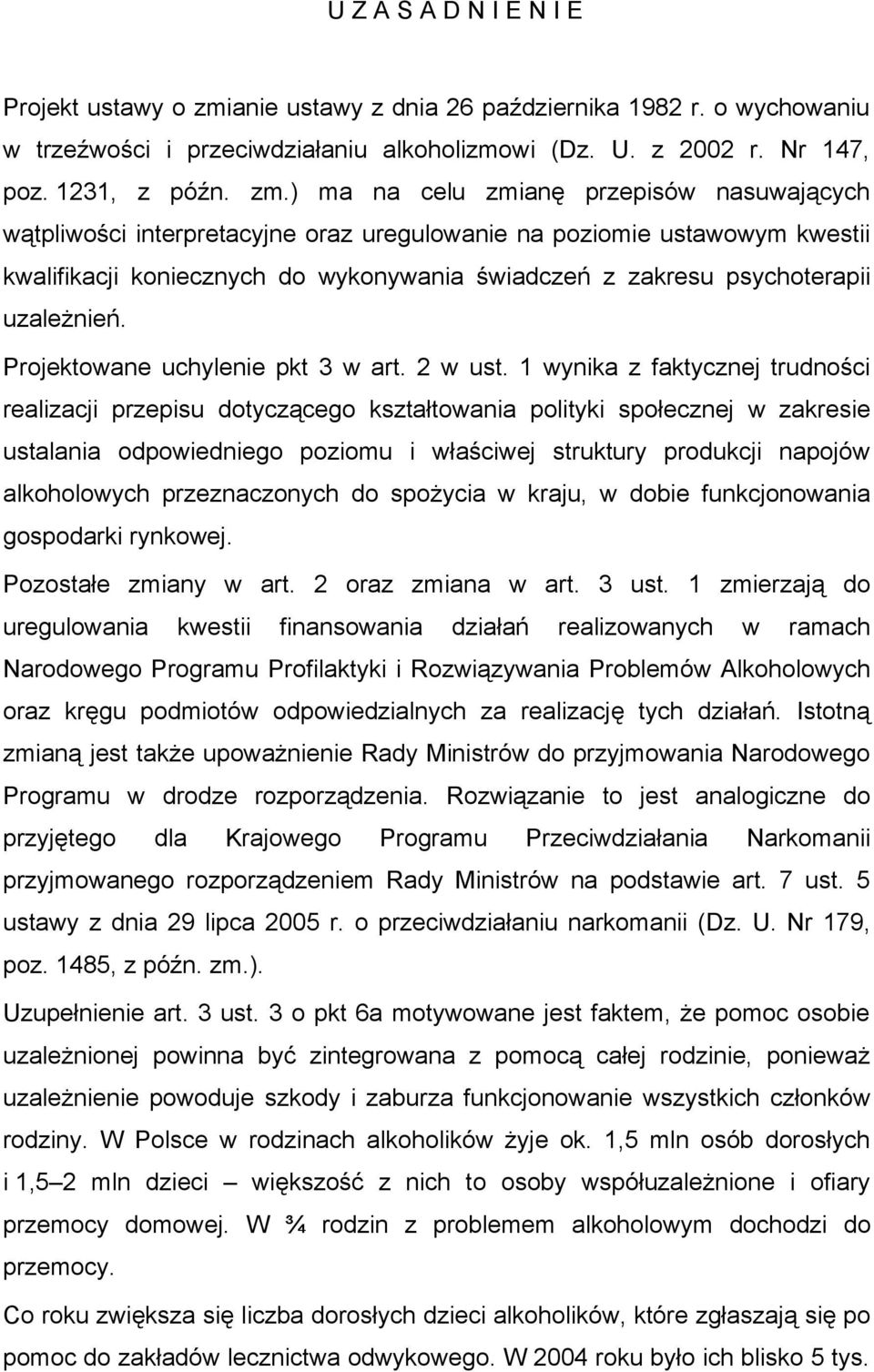 ) ma na celu zmianę przepisów nasuwających wątpliwości interpretacyjne oraz uregulowanie na poziomie ustawowym kwestii kwalifikacji koniecznych do wykonywania świadczeń z zakresu psychoterapii