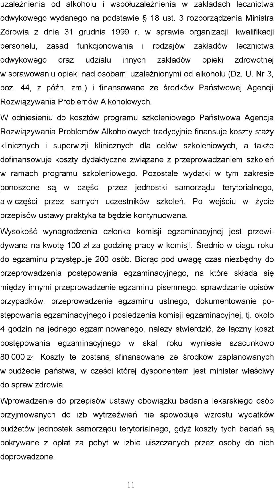 uzależnionymi od alkoholu (Dz. U. Nr 3, poz. 44, z późn. zm.) i finansowane ze środków Państwowej Agencji Rozwiązywania Problemów Alkoholowych.