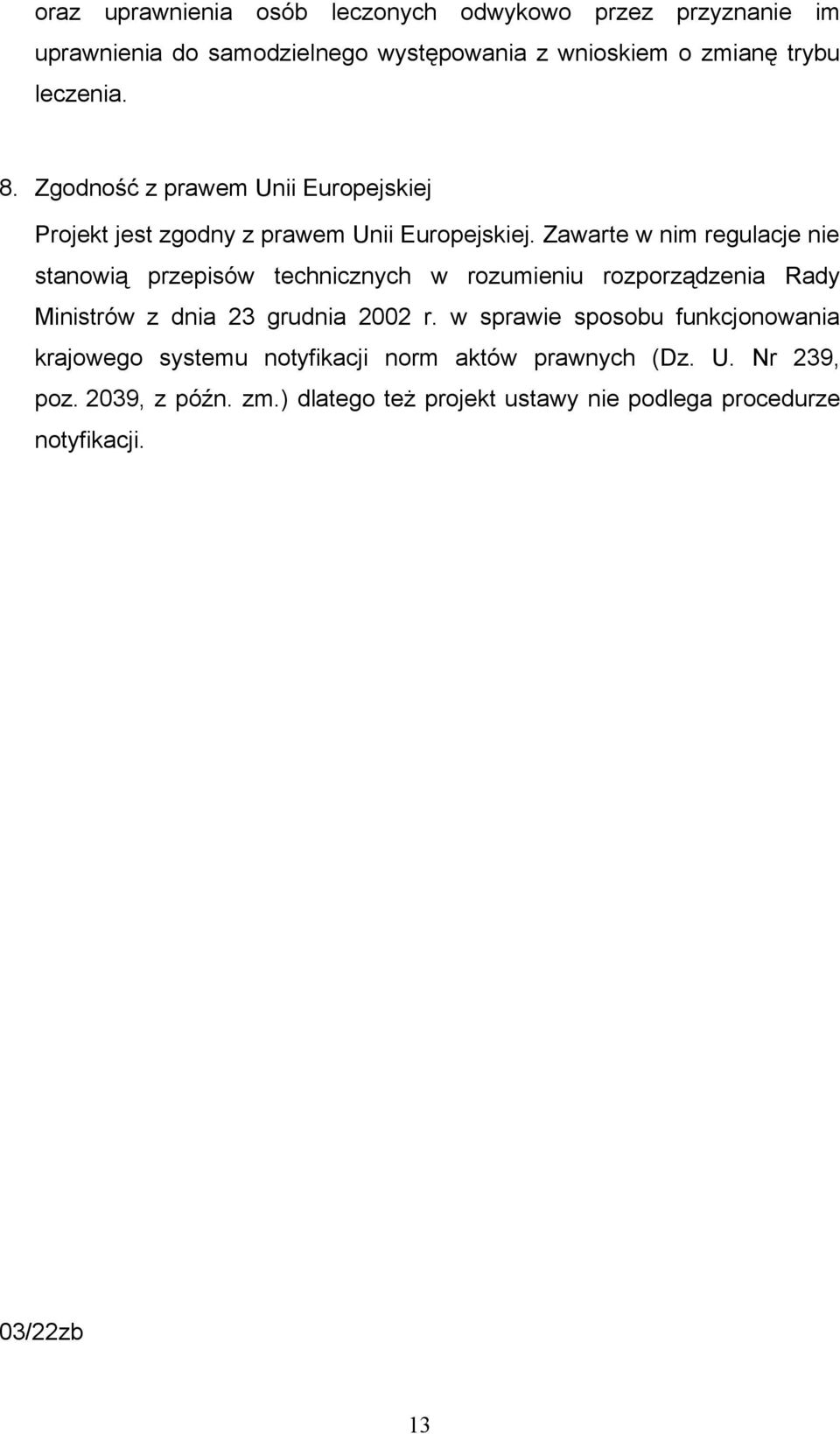 Zawarte w nim regulacje nie stanowią przepisów technicznych w rozumieniu rozporządzenia Rady Ministrów z dnia 23 grudnia 2002 r.