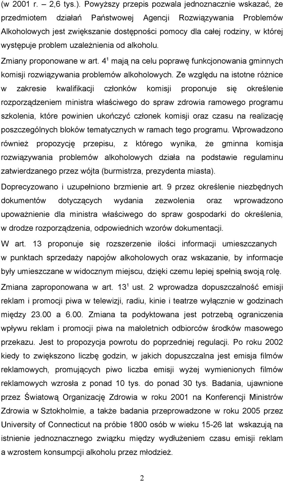 występuje problem uzależnienia od alkoholu. Zmiany proponowane w art. 4 1 mają na celu poprawę funkcjonowania gminnych komisji rozwiązywania problemów alkoholowych.