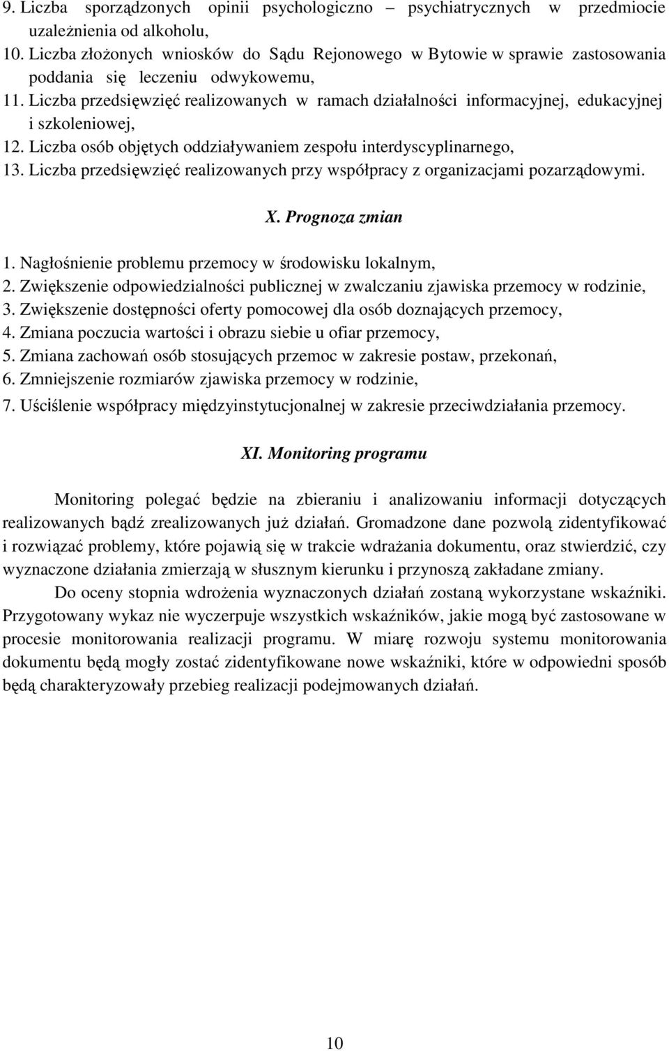 Liczba przedsięwzięć realizowanych w ramach działalności informacyjnej, edukacyjnej i szkoleniowej, 12. Liczba objętych oddziaływaniem zespołu interdyscyplinarnego, 13.