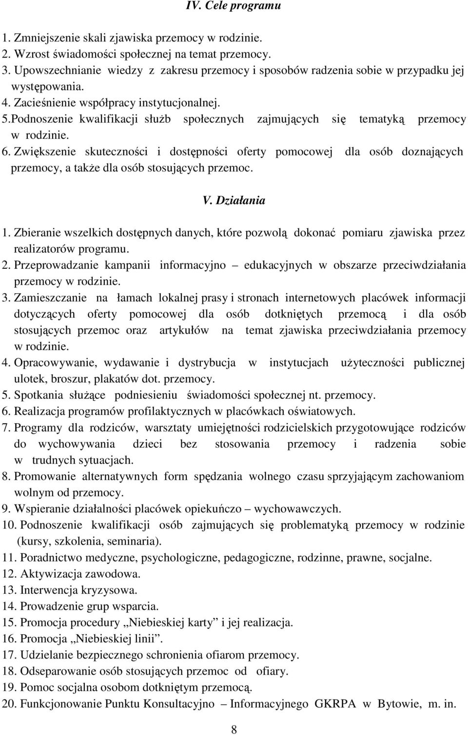 Podnoszenie kwalifikacji słuŝb społecznych zajmujących się tematyką przemocy w rodzinie. 6.