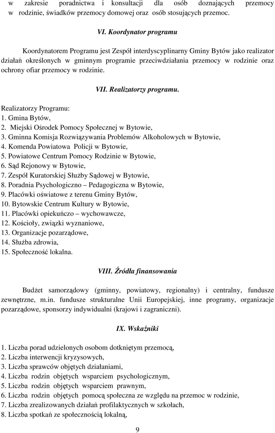 przemocy w rodzinie. VII. Realizatorzy programu. Realizatorzy Programu: 1. Gmina Bytów, 2. Miejski Ośrodek Pomocy Społecznej w Bytowie, 3.