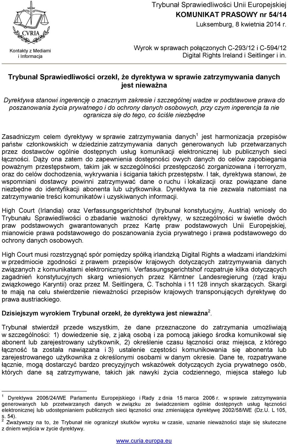 Trybunał Sprawiedliwości orzekł, że dyrektywa w sprawie zatrzymywania danych jest nieważna Dyrektywa stanowi ingerencję o znacznym zakresie i szczególnej wadze w podstawowe prawa do poszanowania