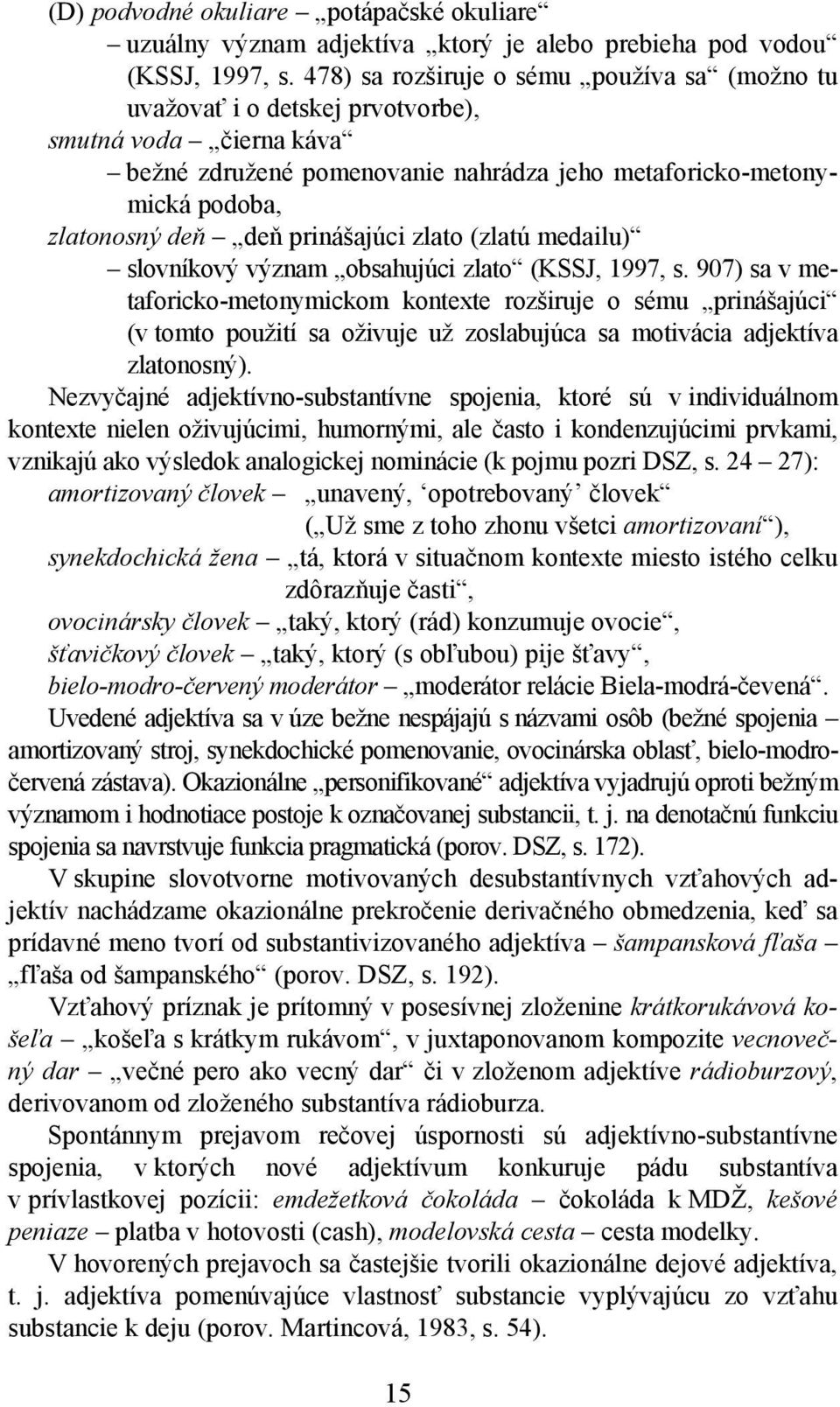 prinášajúci zlato (zlatú medailu) slovníkový význam obsahujúci zlato (KSSJ, 1997, s.