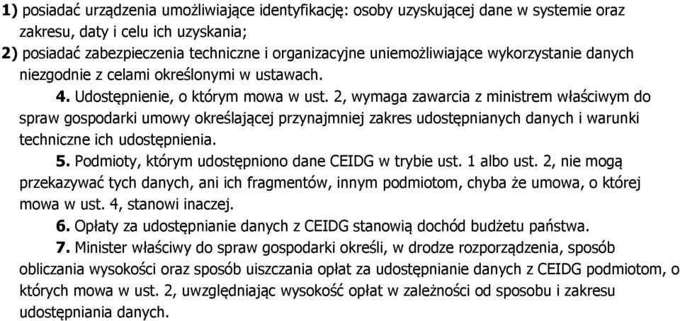 2, wymaga zawarcia z ministrem właściwym do spraw gospodarki umowy określającej przynajmniej zakres udostępnianych danych i warunki techniczne ich udostępnienia. 5.