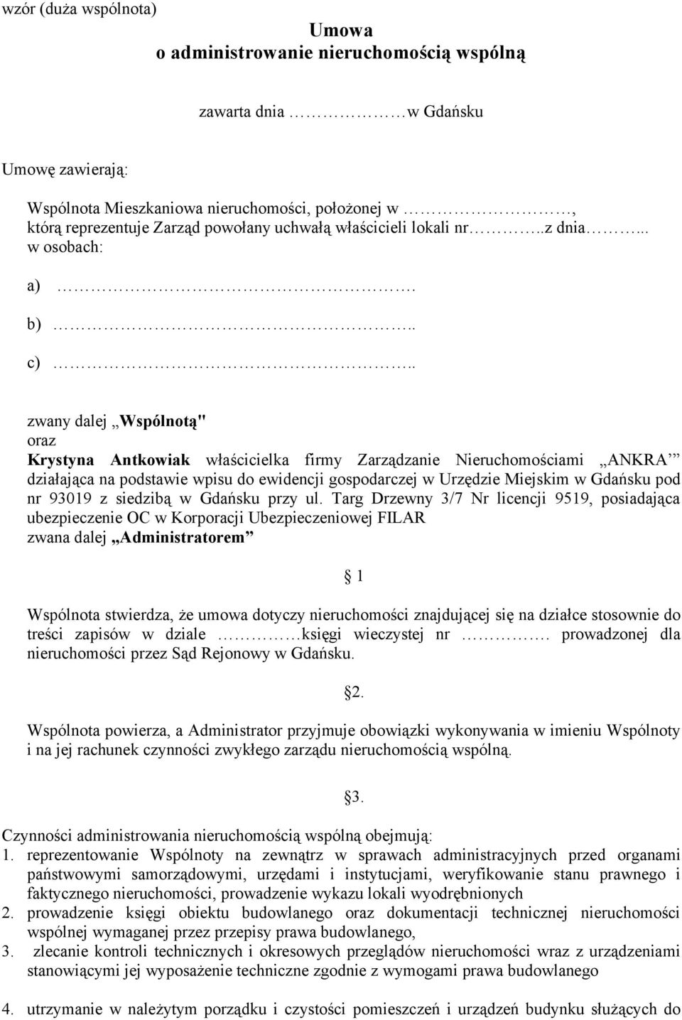 . zwany dalej Wspólnotą" oraz Krystyna Antkowiak właścicielka firmy Zarządzanie Nieruchomościami ANKRA działająca na podstawie wpisu do ewidencji gospodarczej w Urzędzie Miejskim w Gdańsku pod nr