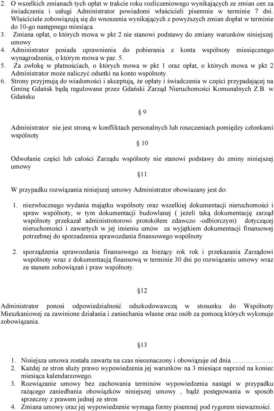 Zmiana opłat, o których mowa w pkt 2 nie stanowi podstawy do zmiany warunków niniejszej umowy 4.