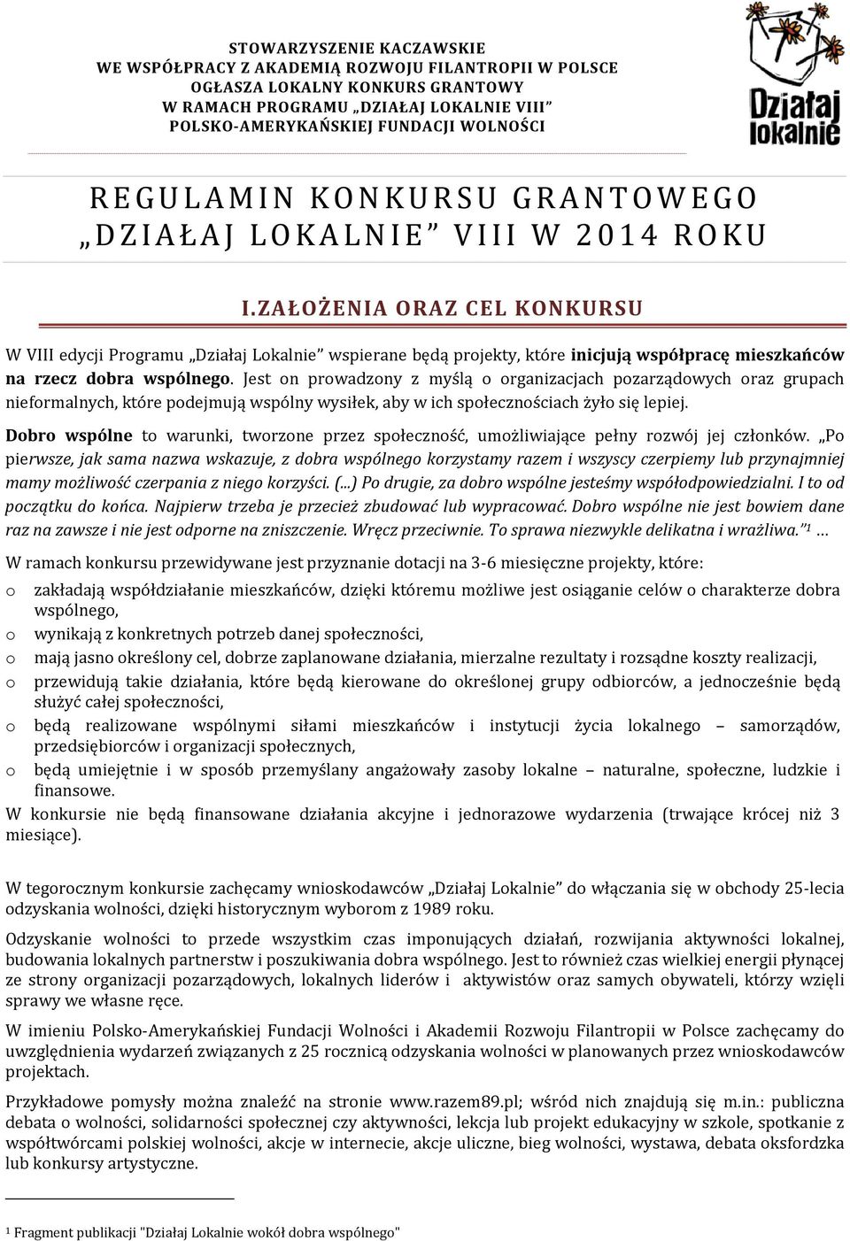 ZAŁOŻENIA ORAZ CEL KONKURSU W VIII edycji Programu Działaj Lokalnie wspierane będą projekty, które inicjują współpracę mieszkańców na rzecz dobra wspólnego.