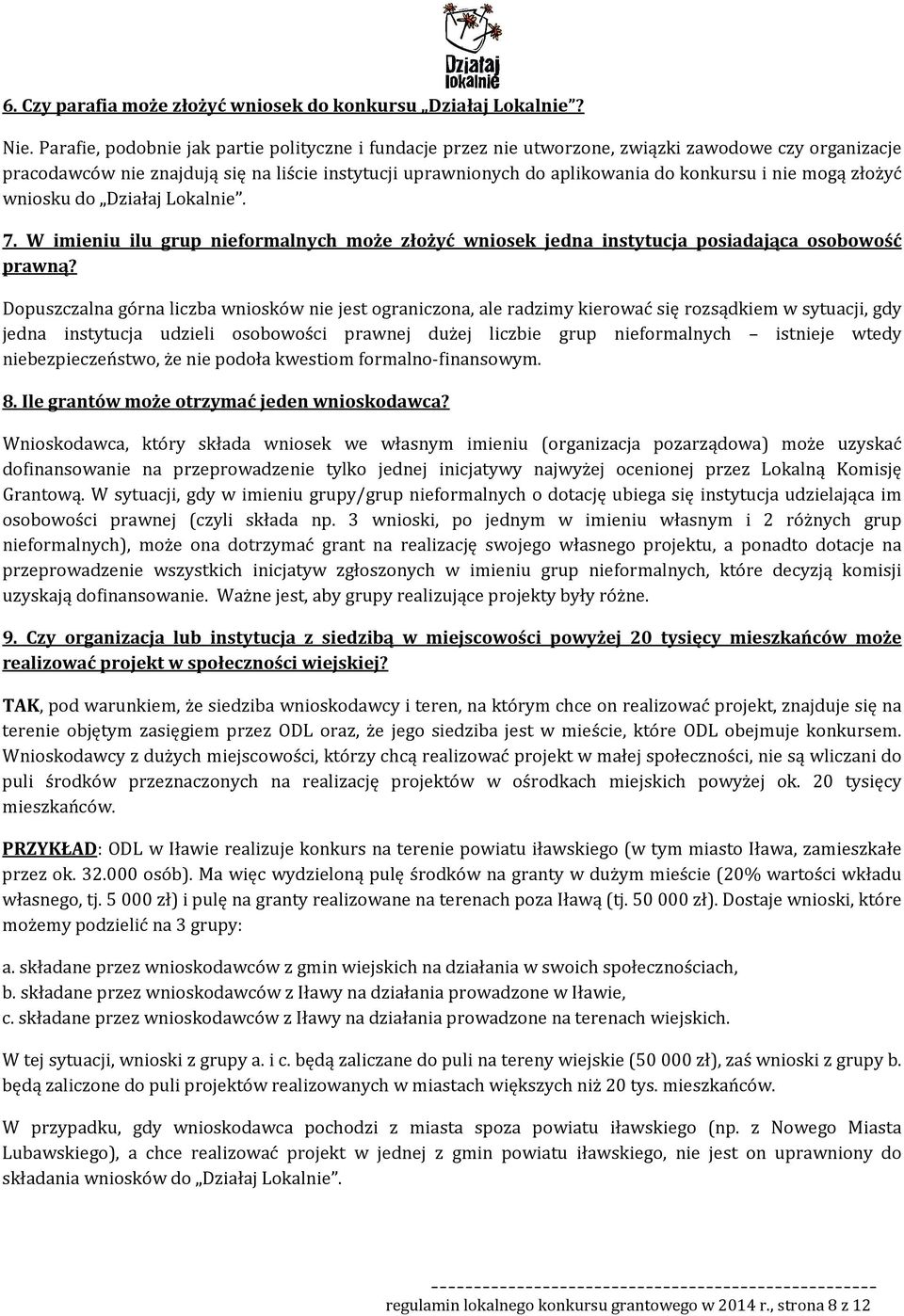 nie mogą złożyć wniosku do Działaj Lokalnie. 7. W imieniu ilu grup nieformalnych może złożyć wniosek jedna instytucja posiadająca osobowość prawną?