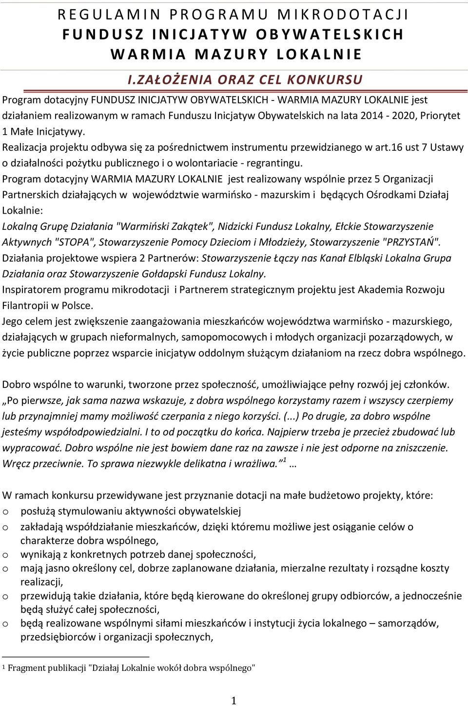 Priorytet 1 Małe Inicjatywy. Realizacja projektu odbywa się za pośrednictwem instrumentu przewidzianego w art.16 ust 7 Ustawy o działalności pożytku publicznego i o wolontariacie - regrantingu.