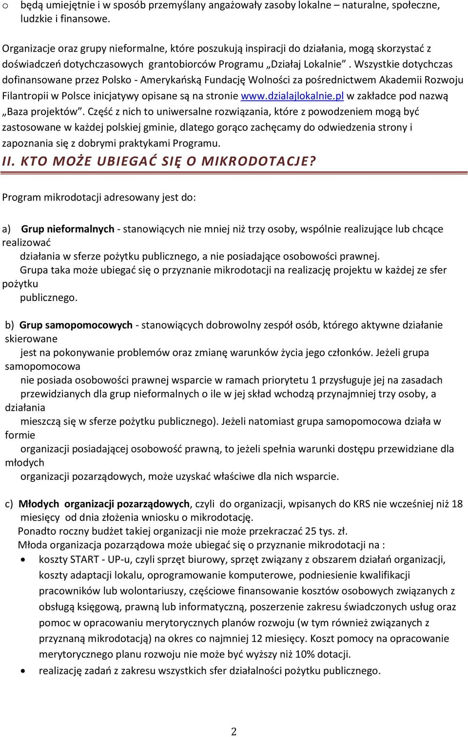 Wszystkie dotychczas dofinansowane przez Polsko - Amerykańską Fundację Wolności za pośrednictwem Akademii Rozwoju Filantropii w Polsce inicjatywy opisane są na stronie www.dzialajlokalnie.