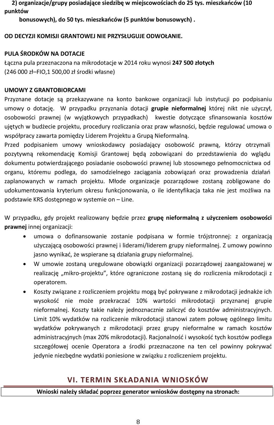 PULA ŚRODKÓW NA DOTACJE Łączna pula przeznaczona na mikrodotacje w 2014 roku wynosi 247 500 złotych (246 000 zł FIO,1 500,00 zł środki własne) UMOWY Z GRANTOBIORCAMI Przyznane dotacje są przekazywane