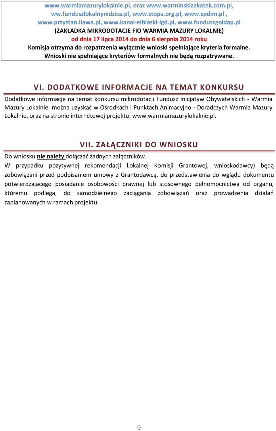 Wnioski nie spełniające kryteriów formalnych nie będą rozpatrywane. VI.