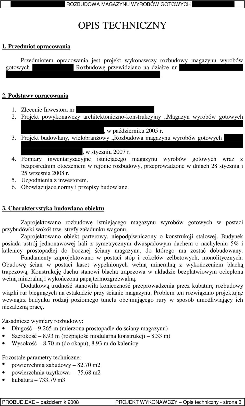 Podstawy opracowania 1. Zlecenie Inwestora nr 93/INW/08 z dnia 01.09.2008 r. 2.