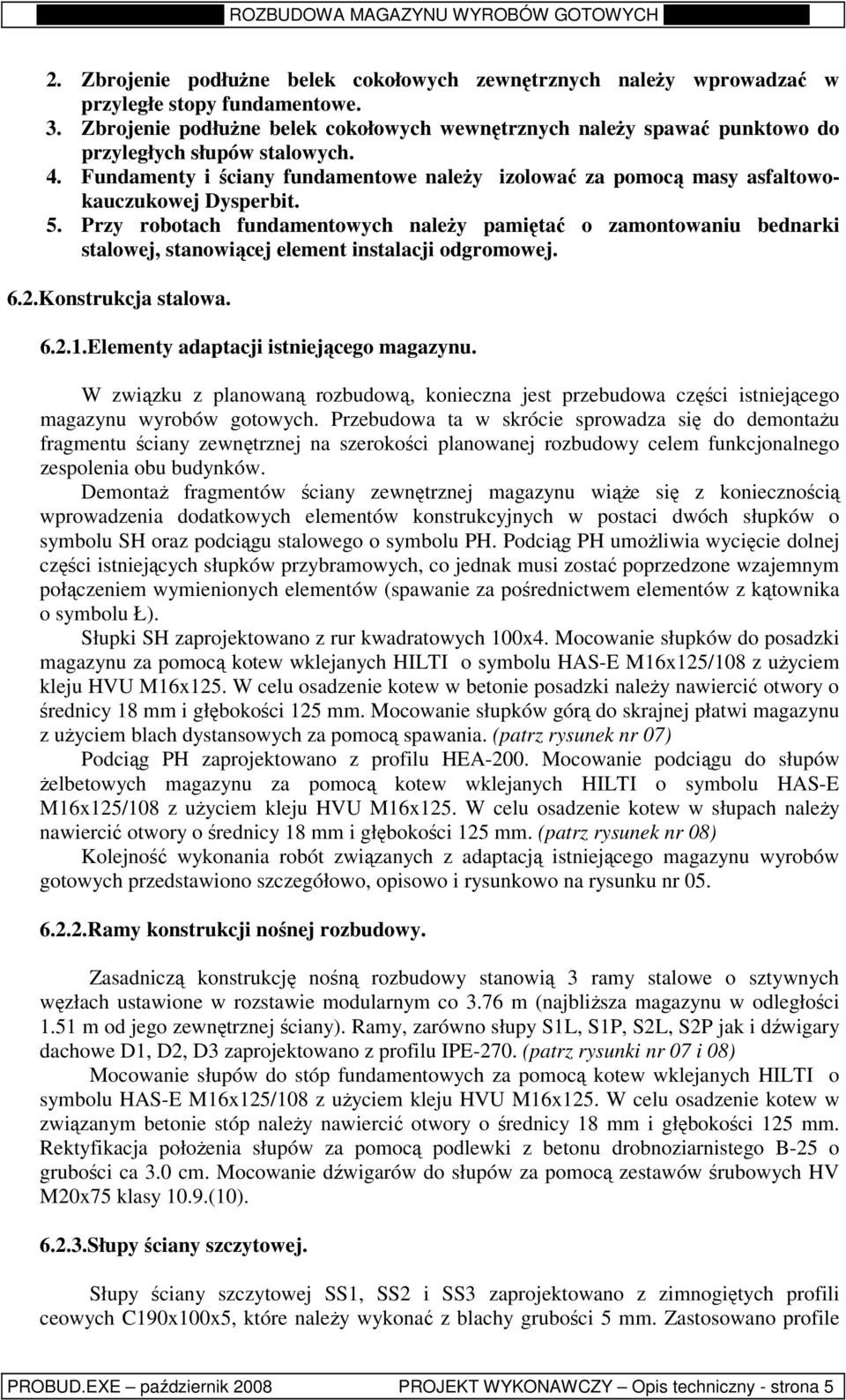 Fundamenty i ściany fundamentowe należy izolować za pomocą masy asfaltowokauczukowej Dysperbit. 5.